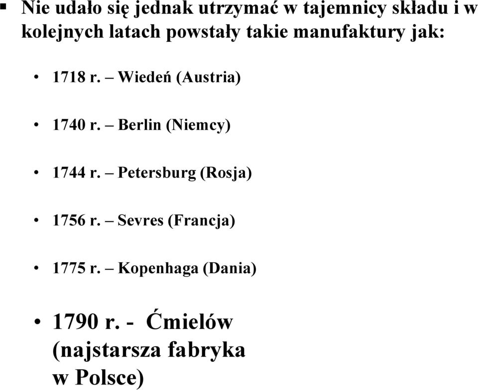 Wiedeń (Austria) 1740 r. Berlin (Niemcy) 1744 r.