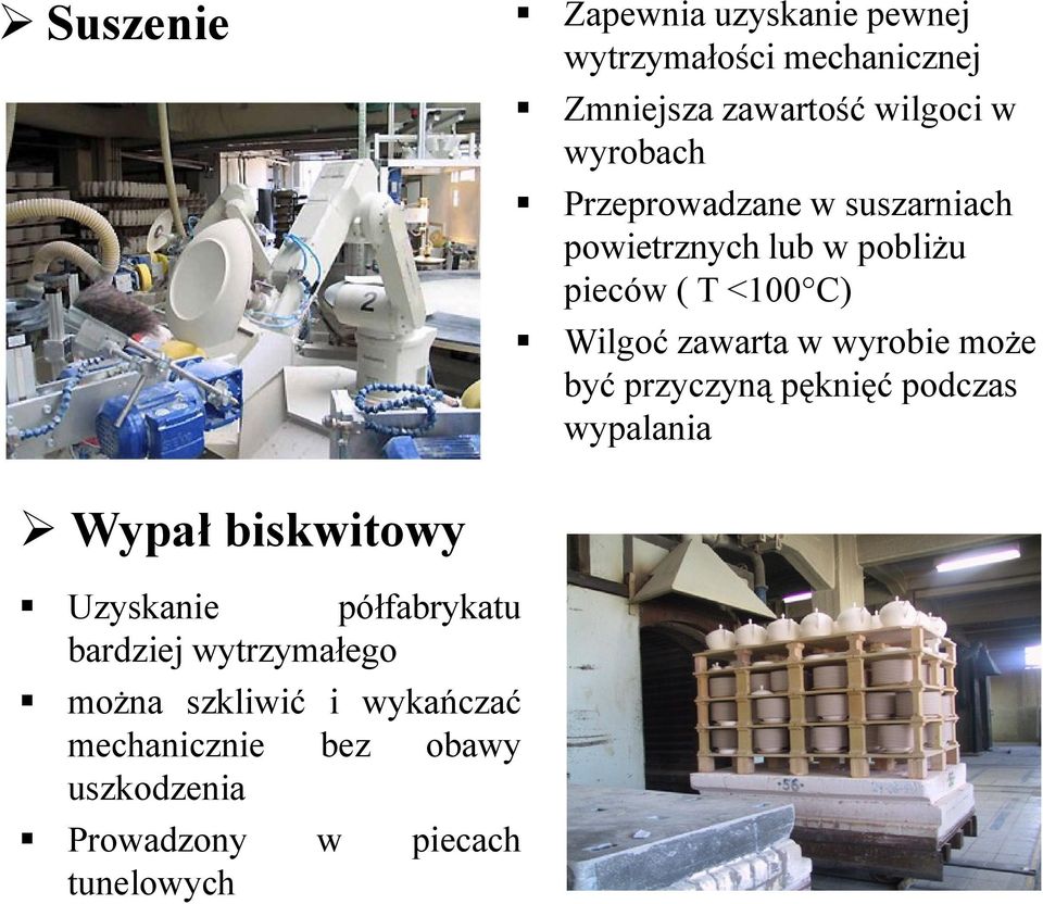 może być przyczyną pęknięć podczas wypalania Wypał biskwitowy Uzyskanie półfabrykatu bardziej