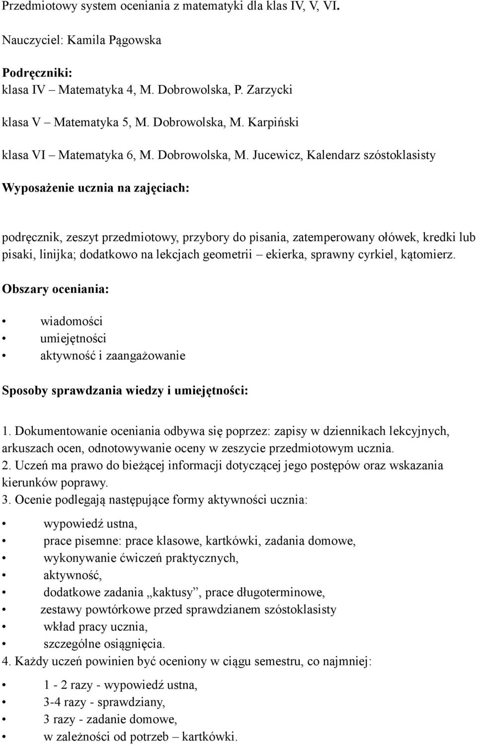 Jucewicz, Kalendarz szóstoklasisty Wyposażenie ucznia na zajęciach: podręcznik, zeszyt przedmiotowy, przybory do pisania, zatemperowany ołówek, kredki lub pisaki, linijka; dodatkowo na lekcjach