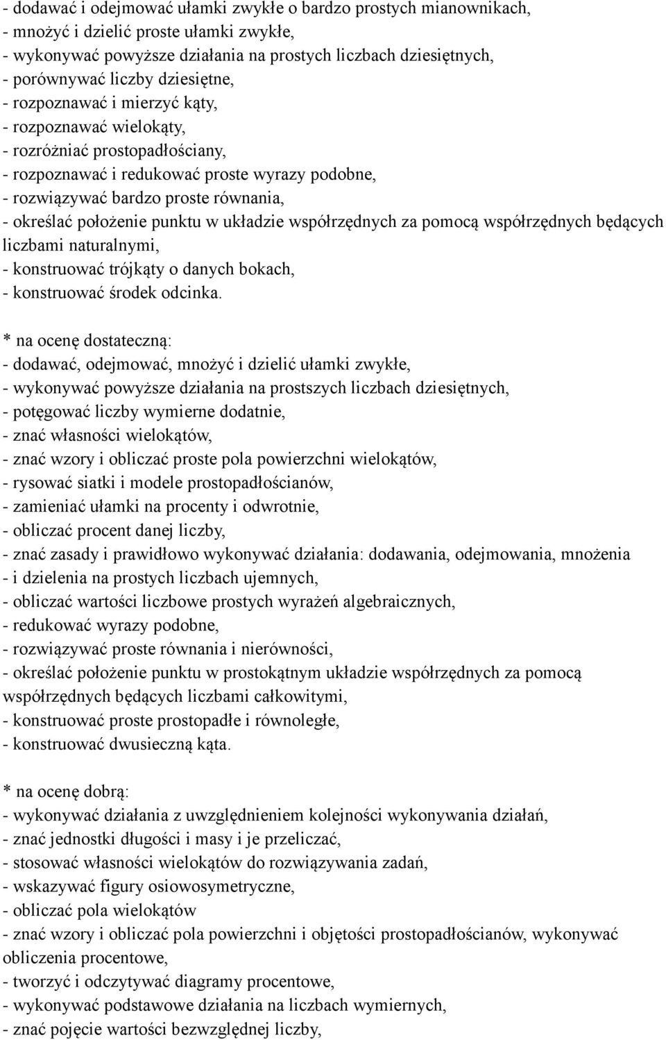 położenie punktu w układzie współrzędnych za pomocą współrzędnych będących liczbami naturalnymi, - konstruować trójkąty o danych bokach, - konstruować środek odcinka.