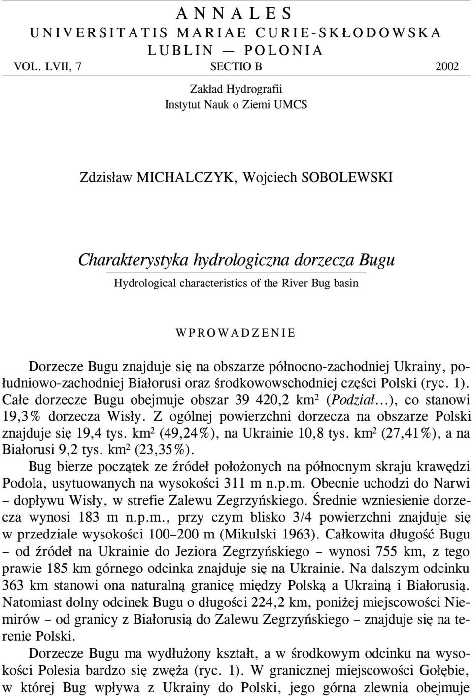 basin WPROWADZENIE Dorzecze Bugu znajduje siê na obszarze pó³nocno-zachodniej Ukrainy, po- ³udniowo-zachodniej Bia³orusi oraz œrodkowowschodniej czêœci Polski (ryc. 1).
