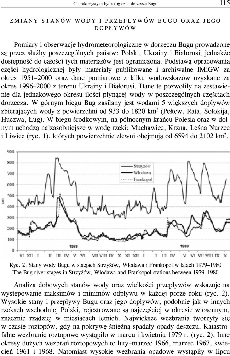 Podstaw¹ opracowania czêœci hydrologicznej by³y materia³y publikowane i archiwalne IMiGW za okres 1951 2000 oraz dane pomiarowe z kilku wodowskazów uzyskane za okres 1996 2000 z terenu Ukrainy i