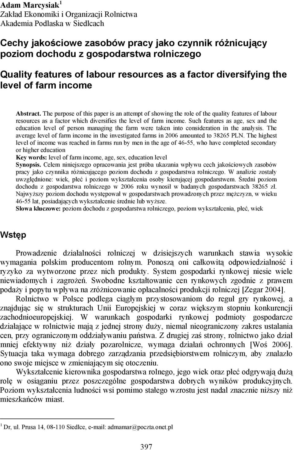 The purpose of this paper is an attempt of showing the role of the quality features of labour resources as a factor which diversifies the level of farm income.
