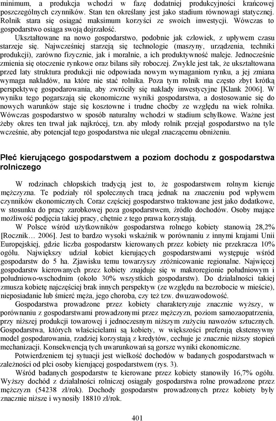 Ukształtowane na nowo gospodarstwo, podobnie jak człowiek, z upływem czasu starzeje się.