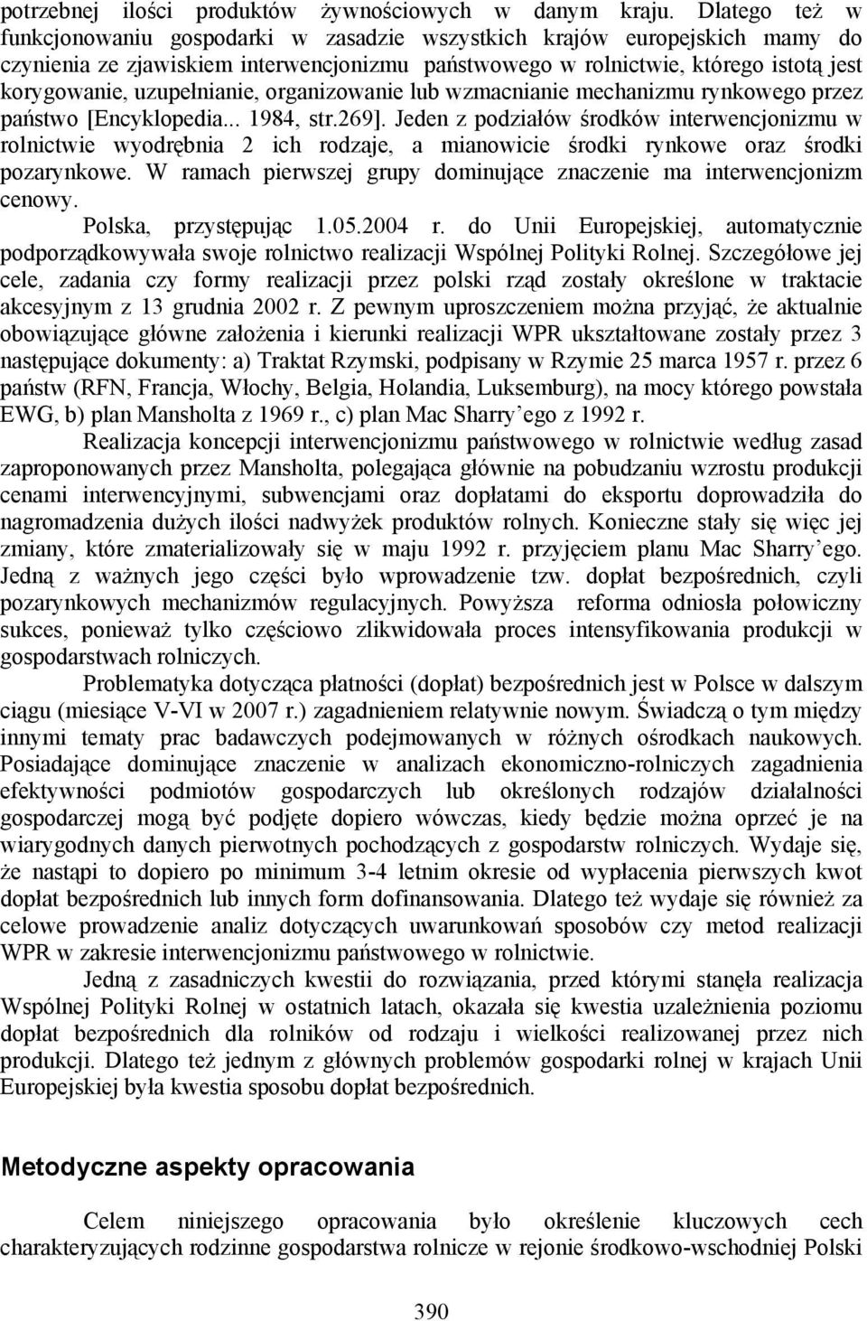 uzupełnianie, organizowanie lub wzmacnianie mechanizmu rynkowego przez państwo [Encyklopedia... 1984, str.269].