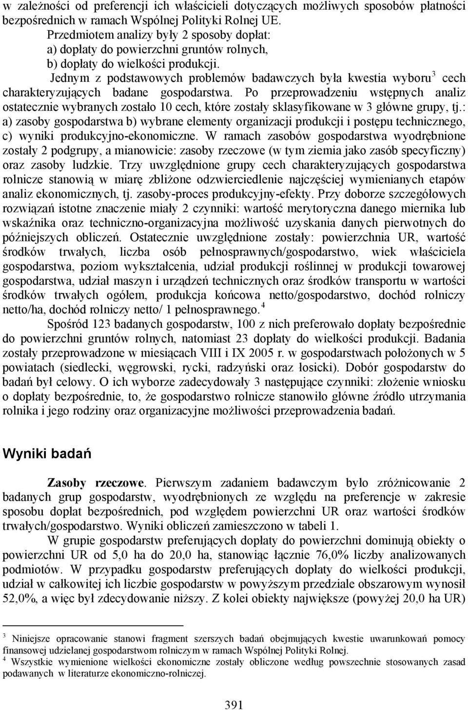 Jednym z podstawowych problemów badawczych była kwestia wyboru 3 cech charakteryzujących badane gospodarstwa.