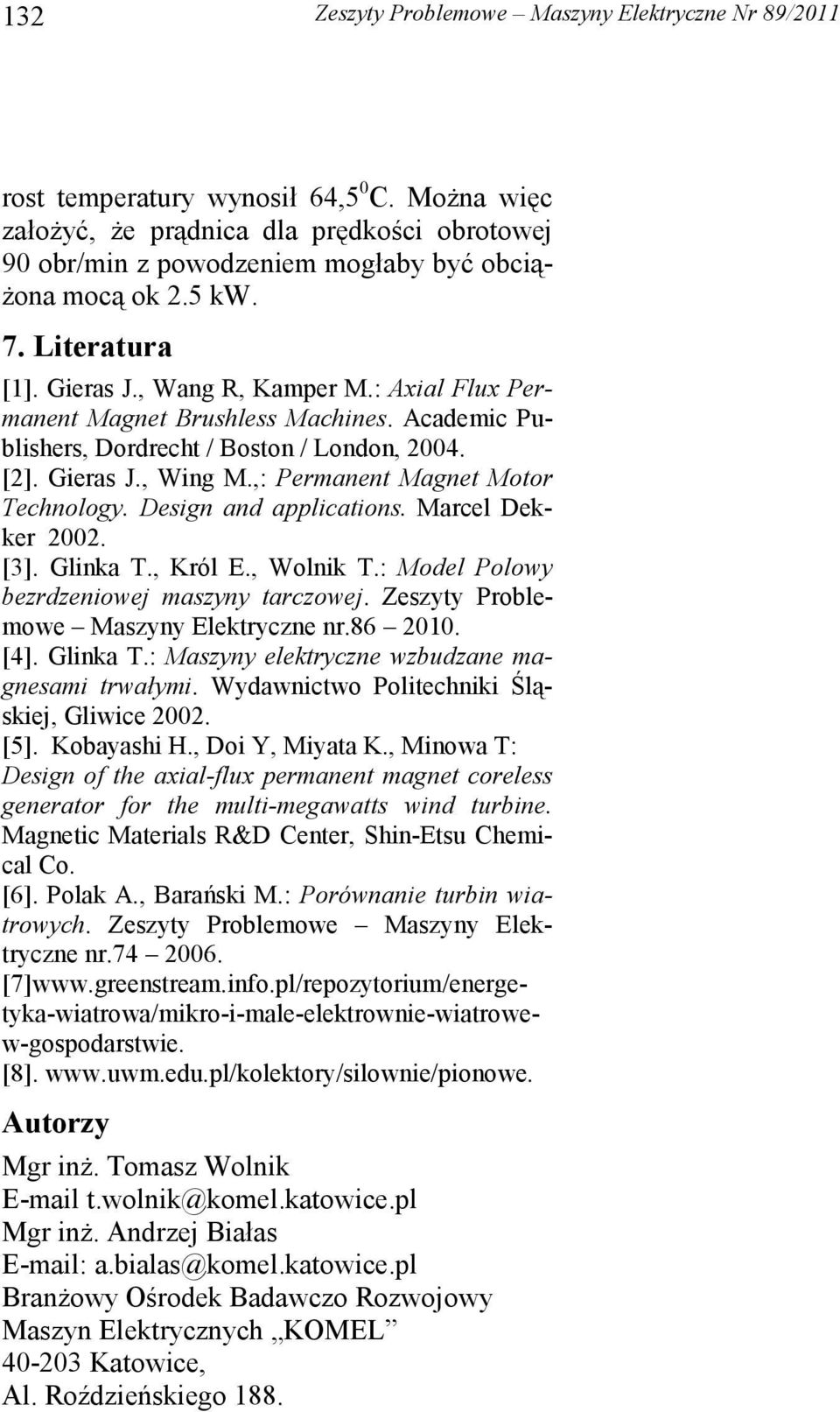 : Axial Flux Permanent Magnet Brushless Machines. Academic Publishers, Dordrecht / Boston / London, 2004. [2]. Gieras J., Wing M.,: Permanent Magnet Motor Technology. Design and applications.