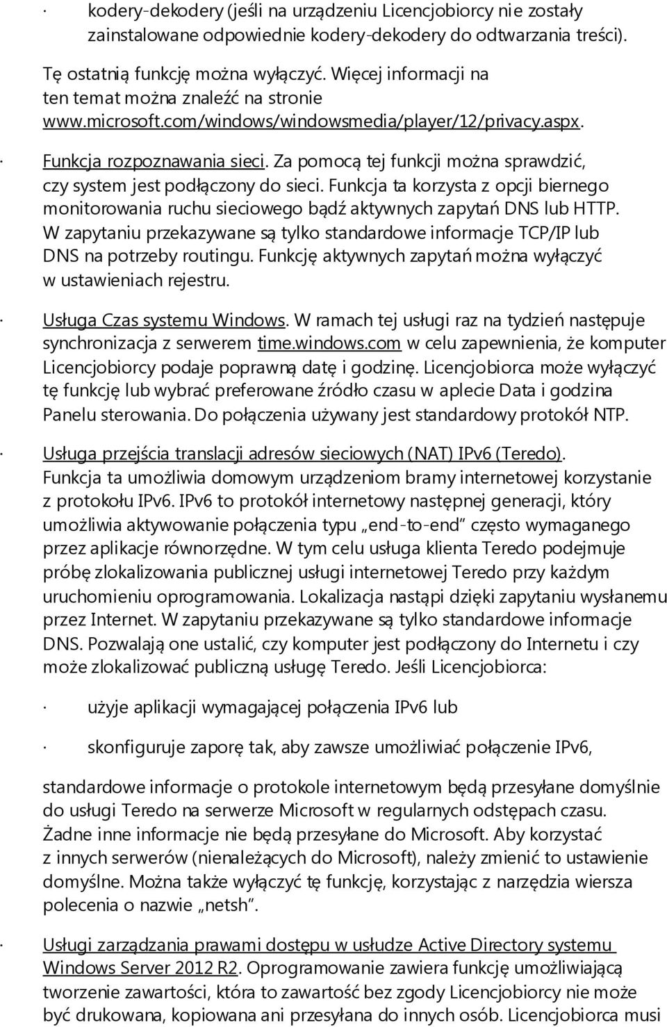 Za pomocą tej funkcji można sprawdzić, czy system jest podłączony do sieci. Funkcja ta korzysta z opcji biernego monitorowania ruchu sieciowego bądź aktywnych zapytań DNS lub HTTP.