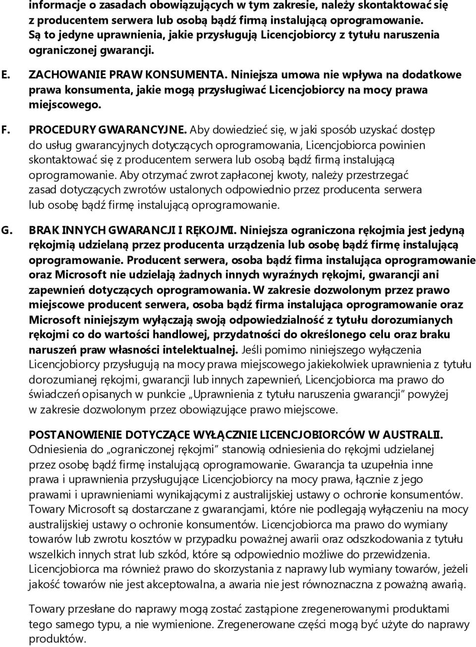 Niniejsza umowa nie wpływa na dodatkowe prawa konsumenta, jakie mogą przysługiwać Licencjobiorcy na mocy prawa miejscowego. F. PROCEDURY GWARANCYJNE.