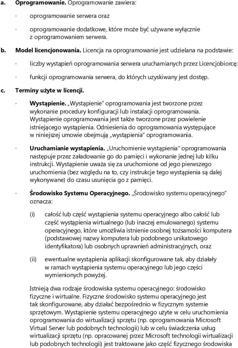 c. Terminy użyte w licencji. Wystąpienie. Wystąpienie oprogramowania jest tworzone przez wykonanie procedury konfiguracji lub instalacji oprogramowania.
