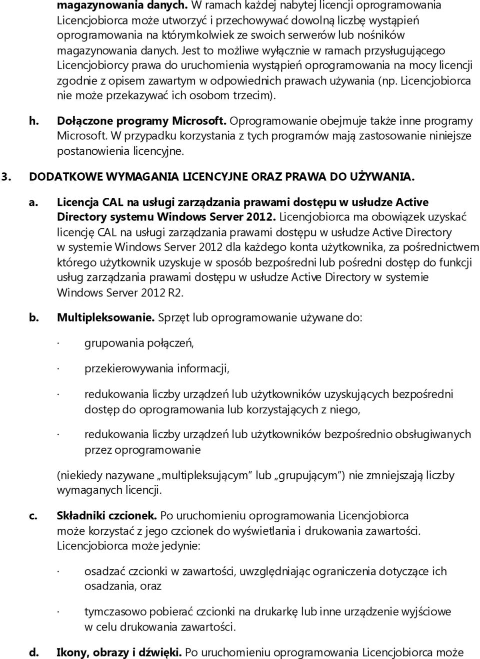 wyłącznie w ramach przysługującego Licencjobiorcy prawa do uruchomienia wystąpień oprogramowania na mocy licencji zgodnie z opisem zawartym w odpowiednich prawach używania (np.