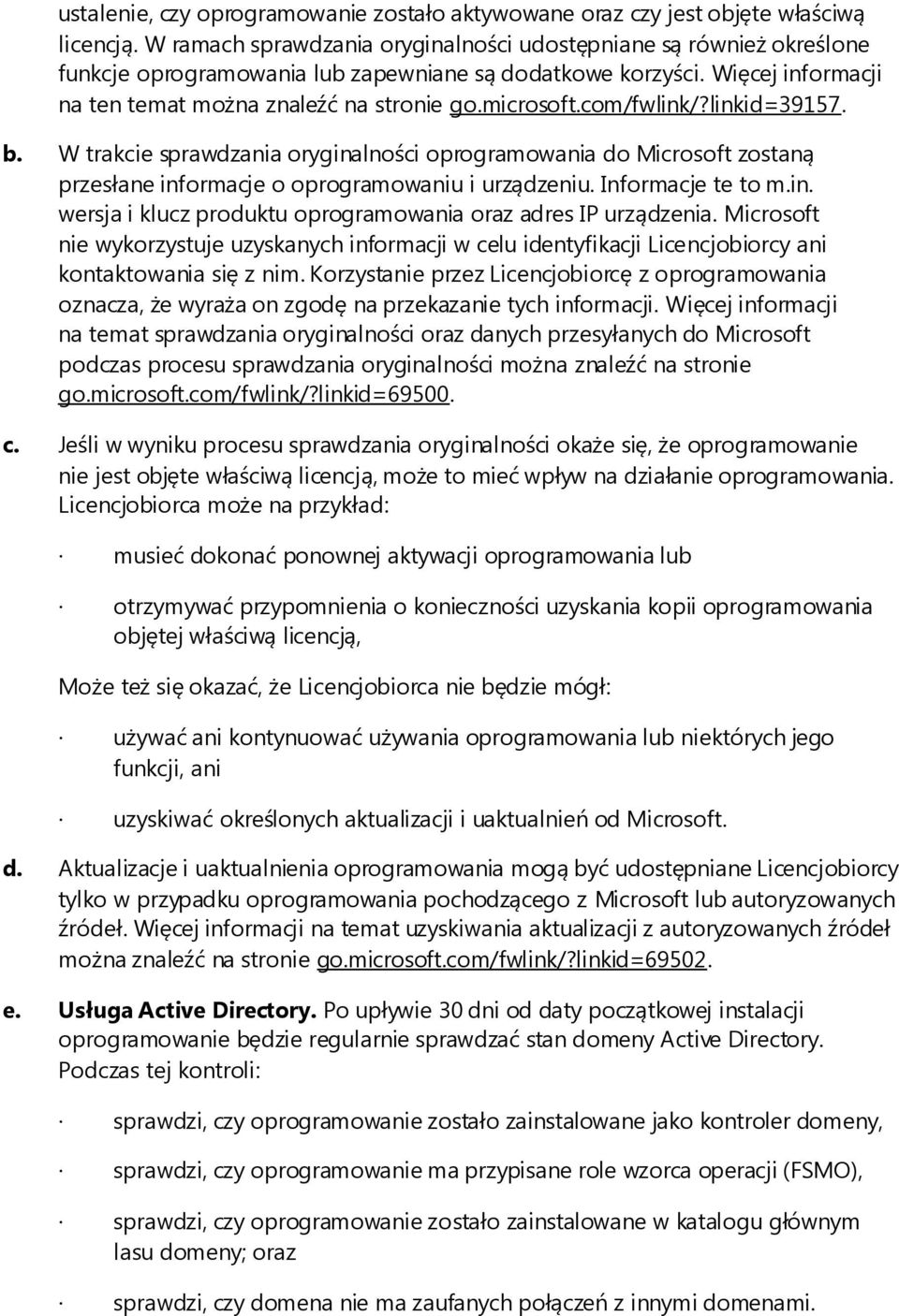 com/fwlink/?linkid=39157. b. W trakcie sprawdzania oryginalności oprogramowania do Microsoft zostaną przesłane informacje o oprogramowaniu i urządzeniu. Informacje te to m.in. wersja i klucz produktu oprogramowania oraz adres IP urządzenia.