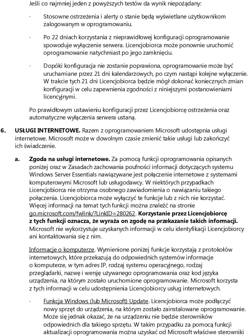Dopóki konfiguracja nie zostanie poprawiona, oprogramowanie może być uruchamiane przez 21 dni kalendarzowych, po czym nastąpi kolejne wyłączenie.