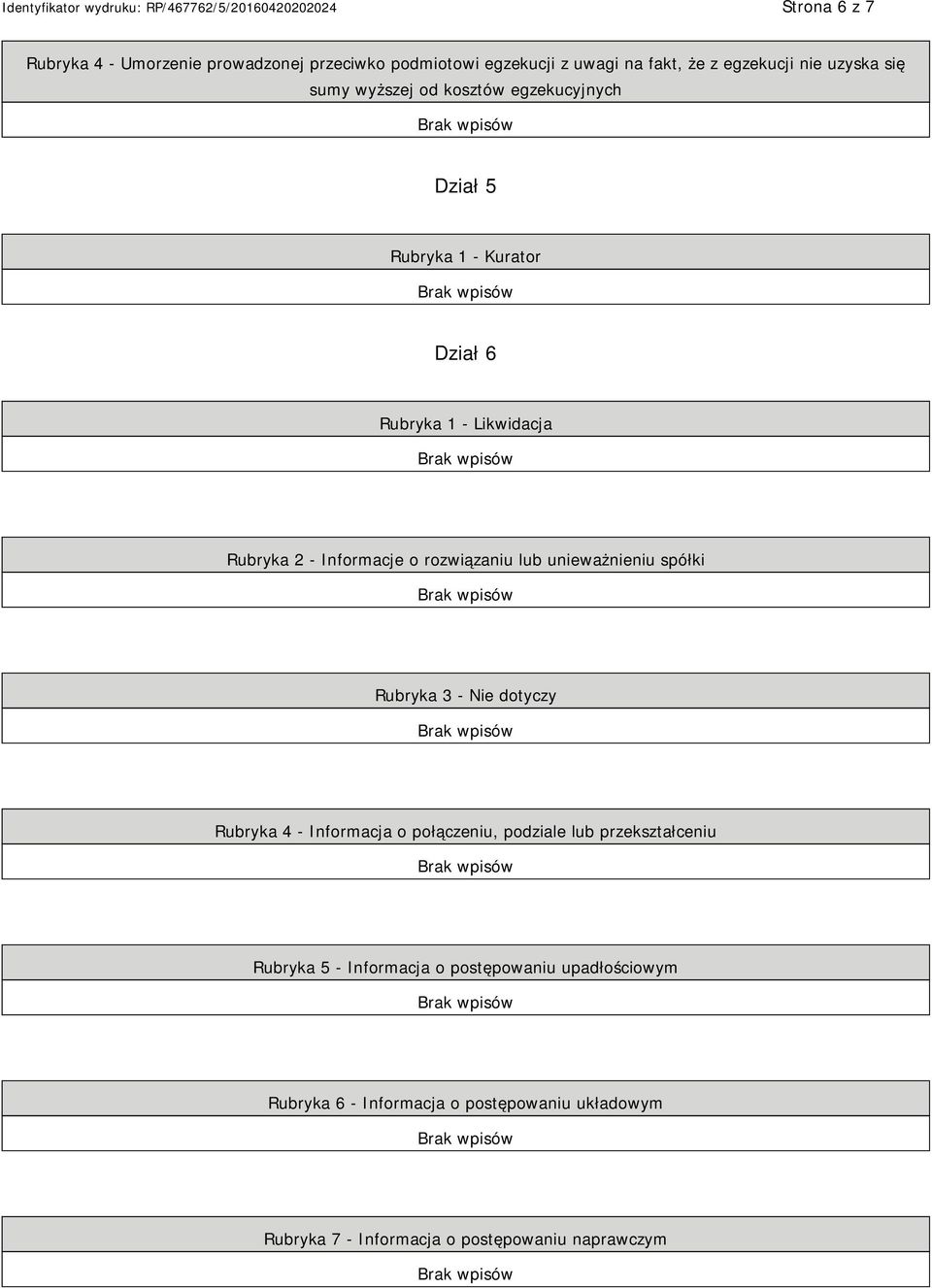 lub unieważnieniu spółki Rubryka 3 - Nie dotyczy Rubryka 4 - Informacja o połączeniu, podziale lub przekształceniu Rubryka 5 -