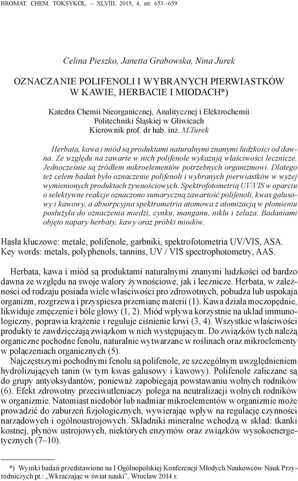 Politechniki Śląskiej w Gliwicach Kierownik prof. dr hab. inż. M.Turek Herbata, kawa i miód są produktami naturalnymi znanymi ludzkości od dawna.
