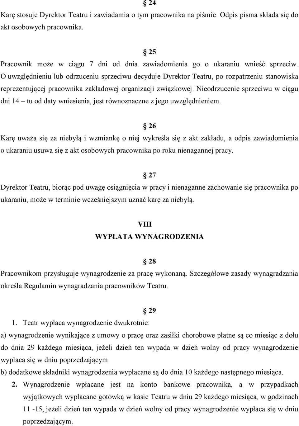 O uwzględnieniu lub odrzuceniu sprzeciwu decyduje Dyrektor Teatru, po rozpatrzeniu stanowiska reprezentującej pracownika zakładowej organizacji związkowej.