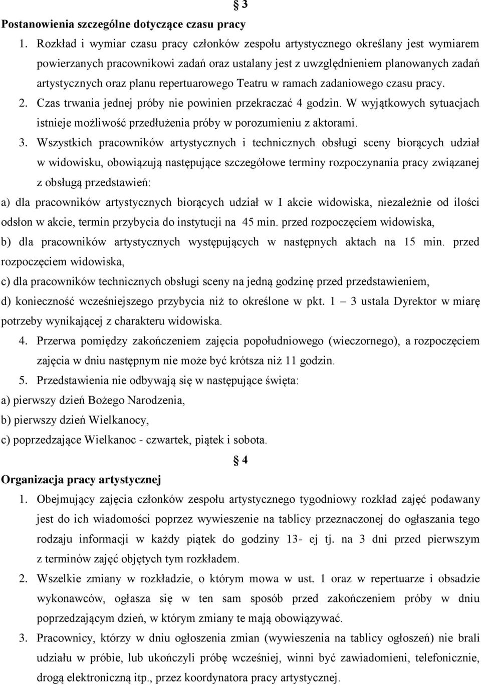 repertuarowego Teatru w ramach zadaniowego czasu pracy. 2. Czas trwania jednej próby nie powinien przekraczać 4 godzin.