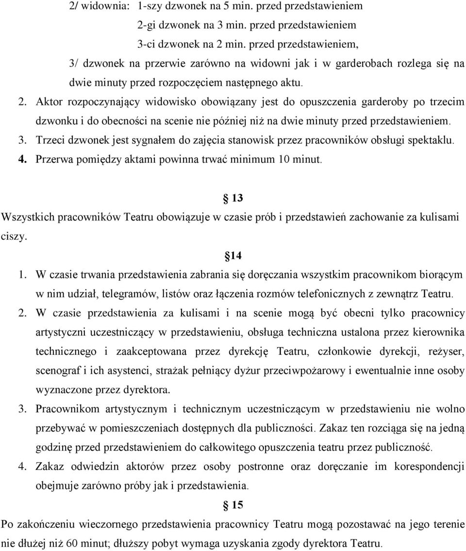 Aktor rozpoczynający widowisko obowiązany jest do opuszczenia garderoby po trzecim dzwonku i do obecności na scenie nie później niż na dwie minuty przed przedstawieniem. 3.