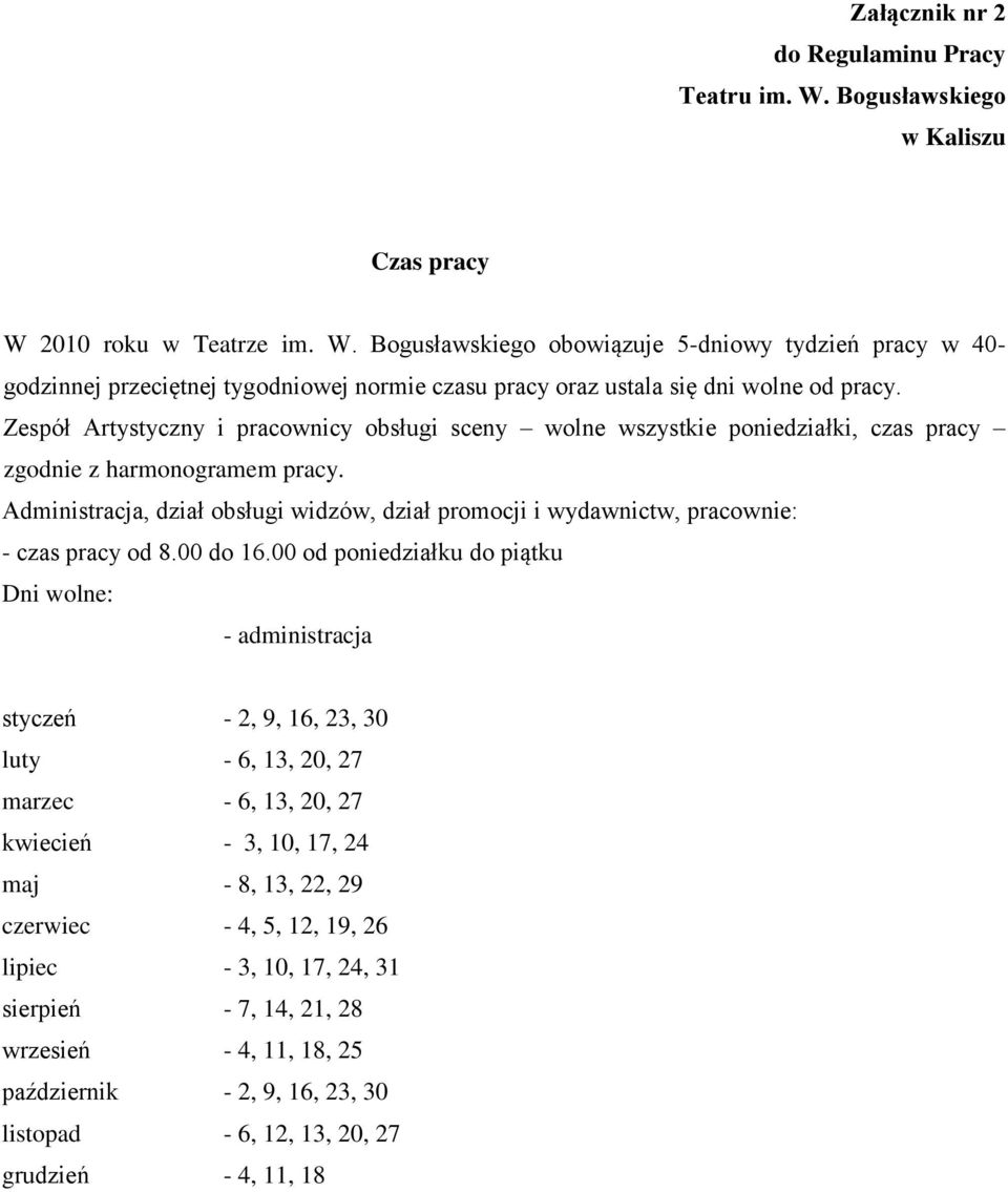 Administracja, dział obsługi widzów, dział promocji i wydawnictw, pracownie: - czas pracy od 8.00 do 16.