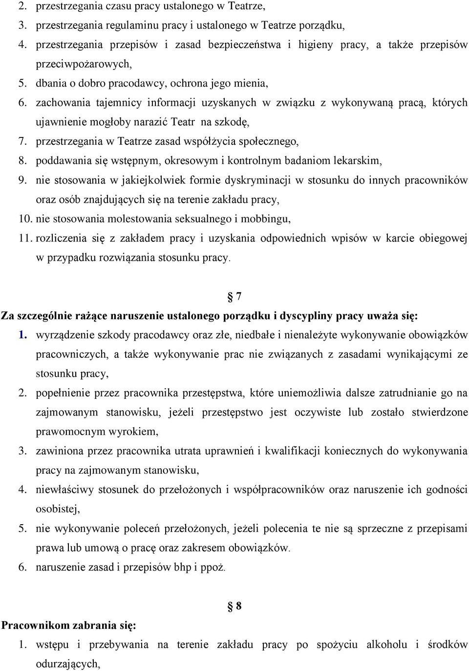 zachowania tajemnicy informacji uzyskanych w związku z wykonywaną pracą, których ujawnienie mogłoby narazić Teatr na szkodę, 7. przestrzegania w Teatrze zasad współżycia społecznego, 8.