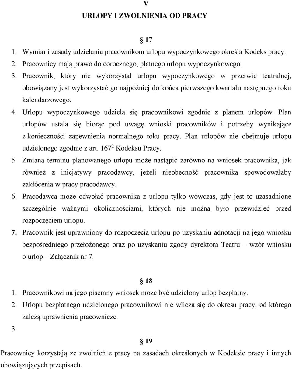 Urlopu wypoczynkowego udziela się pracownikowi zgodnie z planem urlopów.
