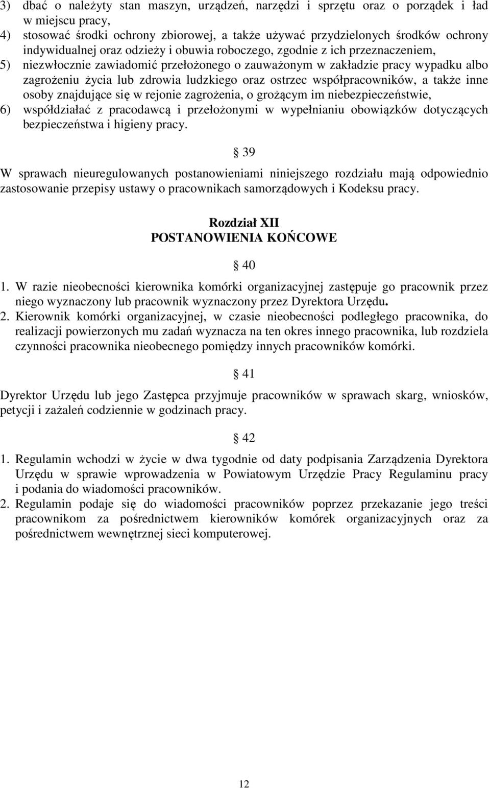 współpracowników, a także inne osoby znajdujące się w rejonie zagrożenia, o grożącym im niebezpieczeństwie, 6) współdziałać z pracodawcą i przełożonymi w wypełnianiu obowiązków dotyczących