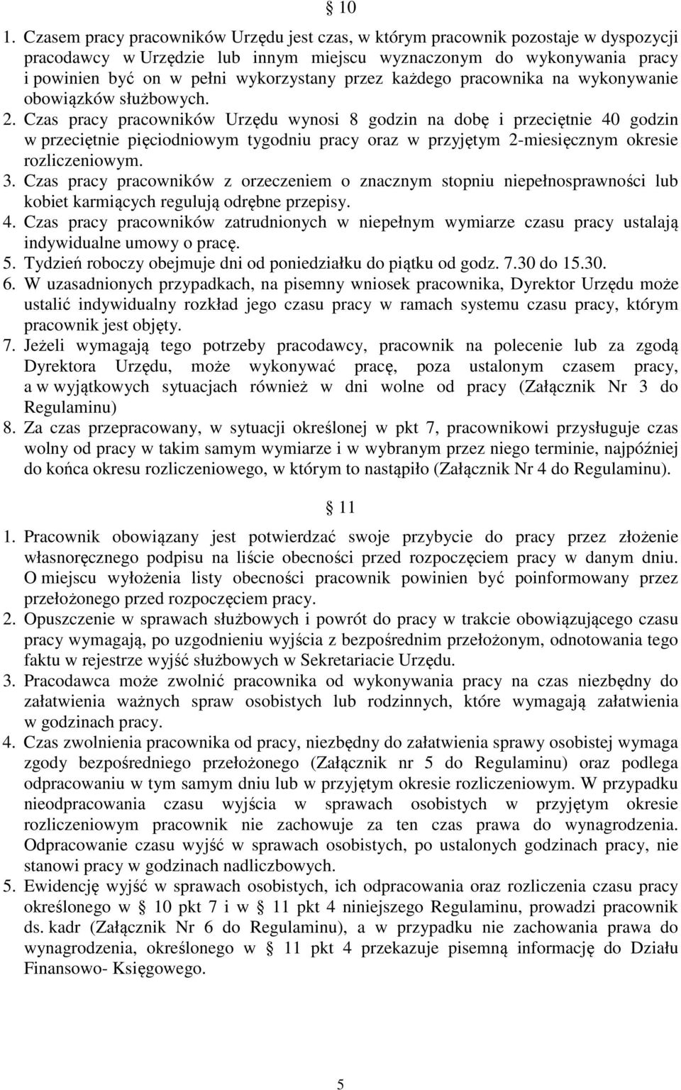 Czas pracy pracowników Urzędu wynosi 8 godzin na dobę i przeciętnie 40 godzin w przeciętnie pięciodniowym tygodniu pracy oraz w przyjętym 2-miesięcznym okresie rozliczeniowym. 3.