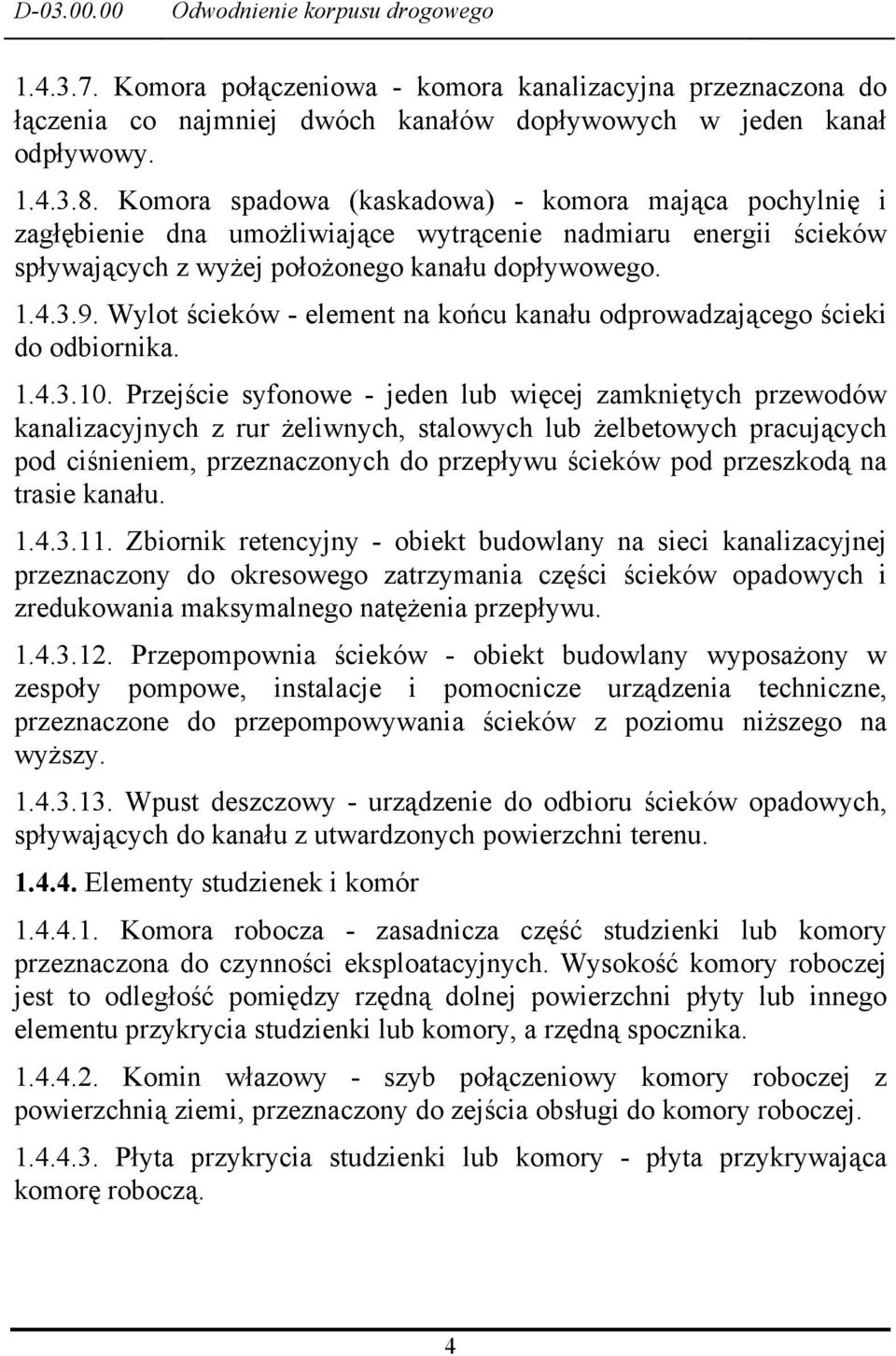 Wylot ścieków - element na końcu kanału odprowadzającego ścieki do odbiornika. 1.4.3.10.