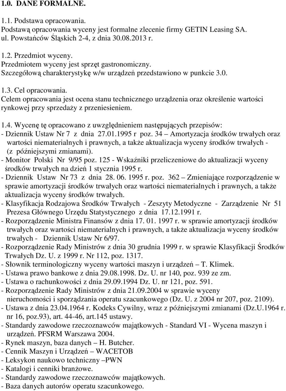 Celem opracowania jest ocena stanu technicznego urządzenia oraz określenie wartości rynkowej przy sprzedaŝy z przeniesieniem. 1.4.