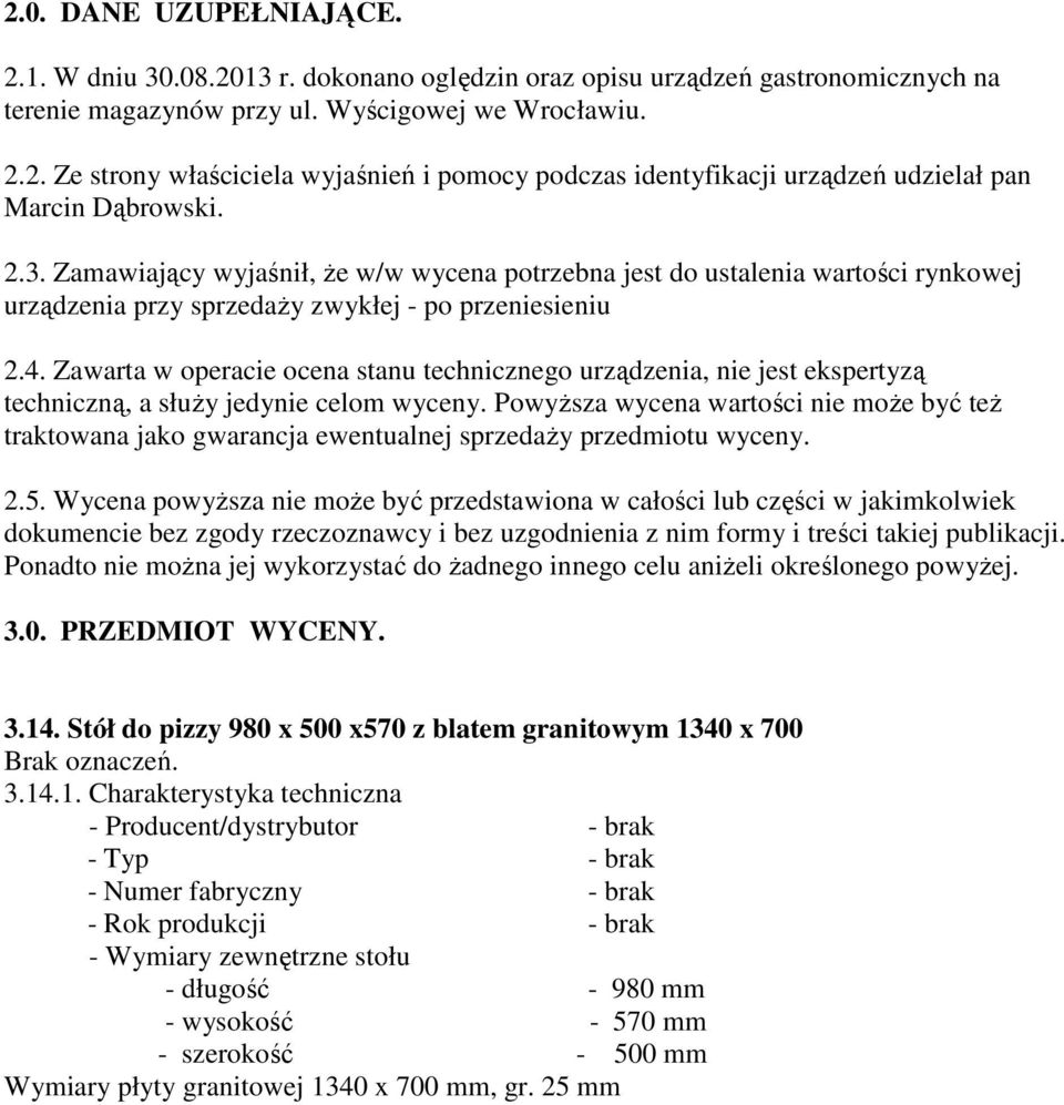 Zawarta w operacie ocena stanu technicznego urządzenia, nie jest ekspertyzą techniczną, a słuŝy jedynie celom wyceny.