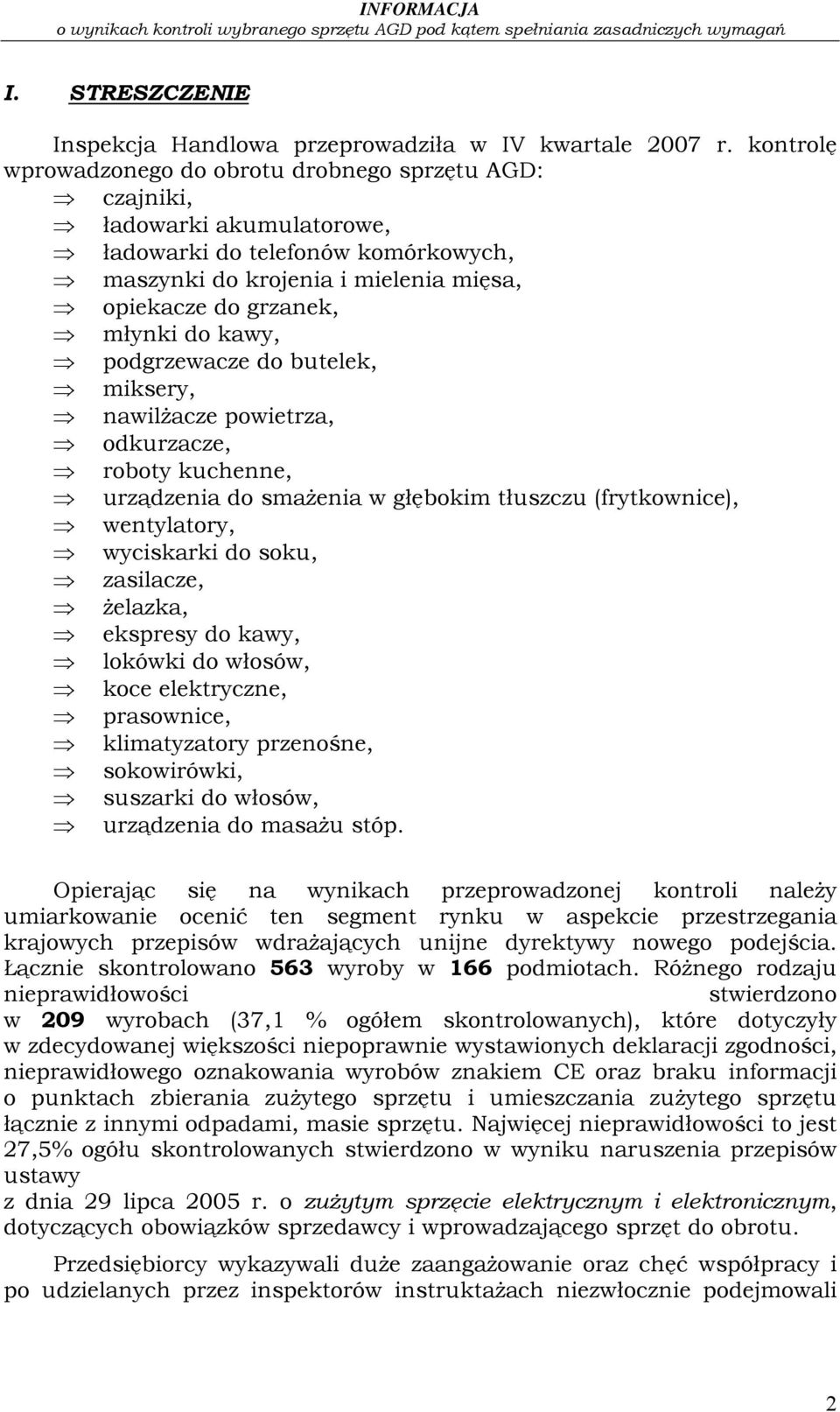 kawy, podgrzewacze do butelek, miksery, nawilżacze powietrza, odkurzacze, roboty kuchenne, urządzenia do smażenia w głębokim tłuszczu (frytkownice), wentylatory, wyciskarki do soku, zasilacze,
