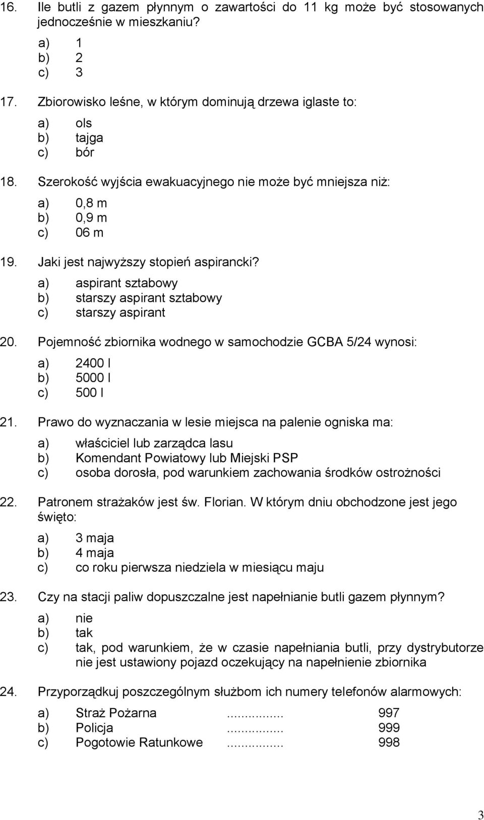 Jaki jest najwyższy stopień aspirancki? a) aspirant sztabowy b) starszy aspirant sztabowy c) starszy aspirant 20.