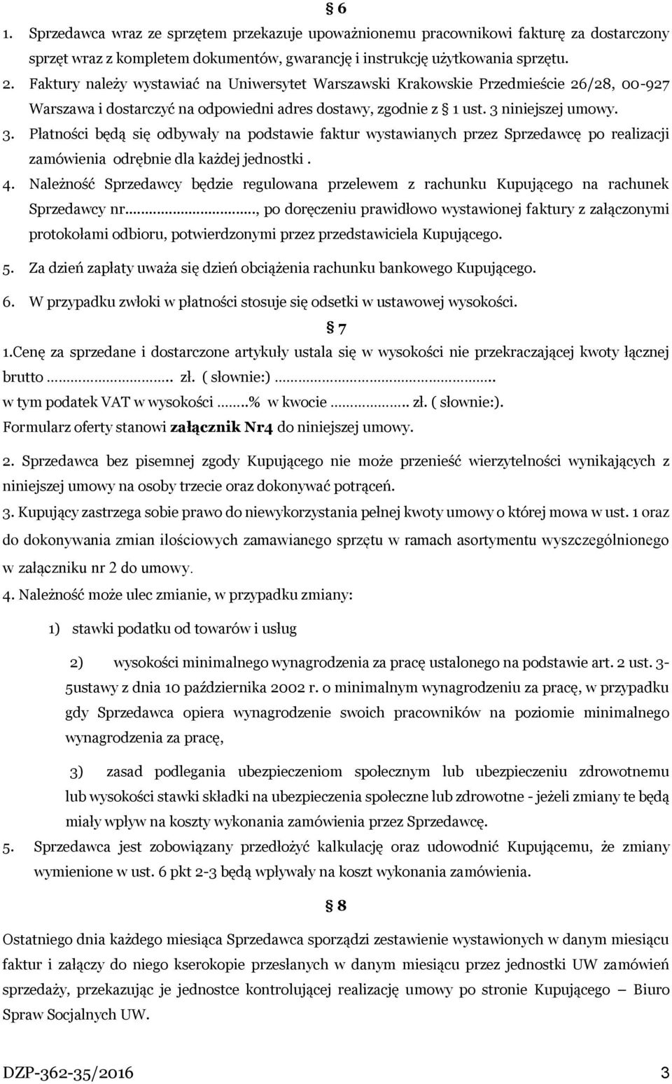 niniejszej umowy. 3. Płatności będą się odbywały na podstawie faktur wystawianych przez Sprzedawcę po realizacji zamówienia odrębnie dla każdej jednostki. 4.