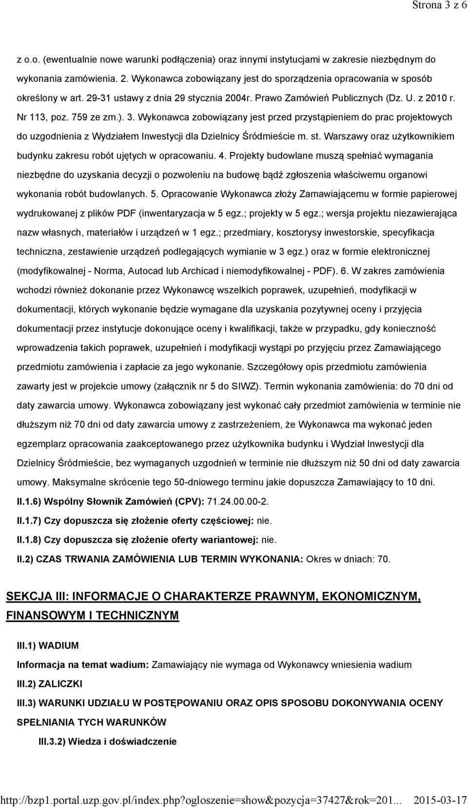 Wykonawca zobowiązany jest przed przystąpieniem do prac projektowych do uzgodnienia z Wydziałem Inwestycji dla Dzielnicy Śródmieście m. st.