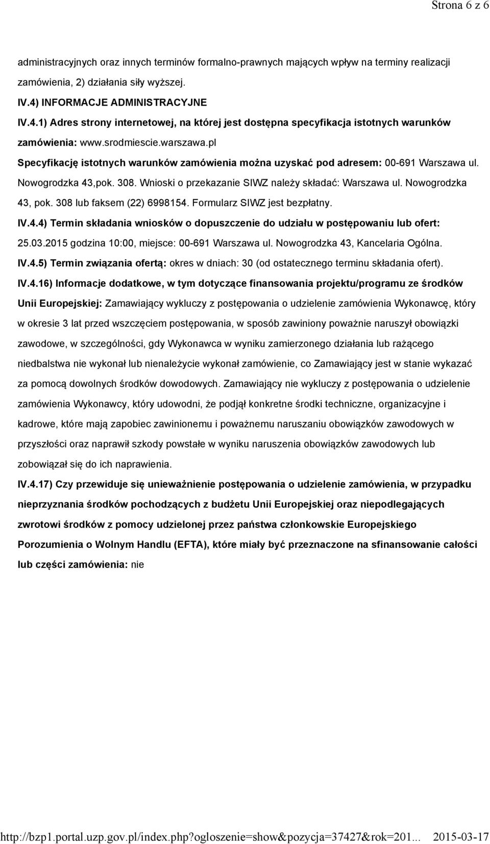 pl Specyfikację istotnych warunków zamówienia można uzyskać pod adresem: 00-691 Warszawa ul. Nowogrodzka 43,pok. 308. Wnioski o przekazanie SIWZ należy składać: Warszawa ul. Nowogrodzka 43, pok.