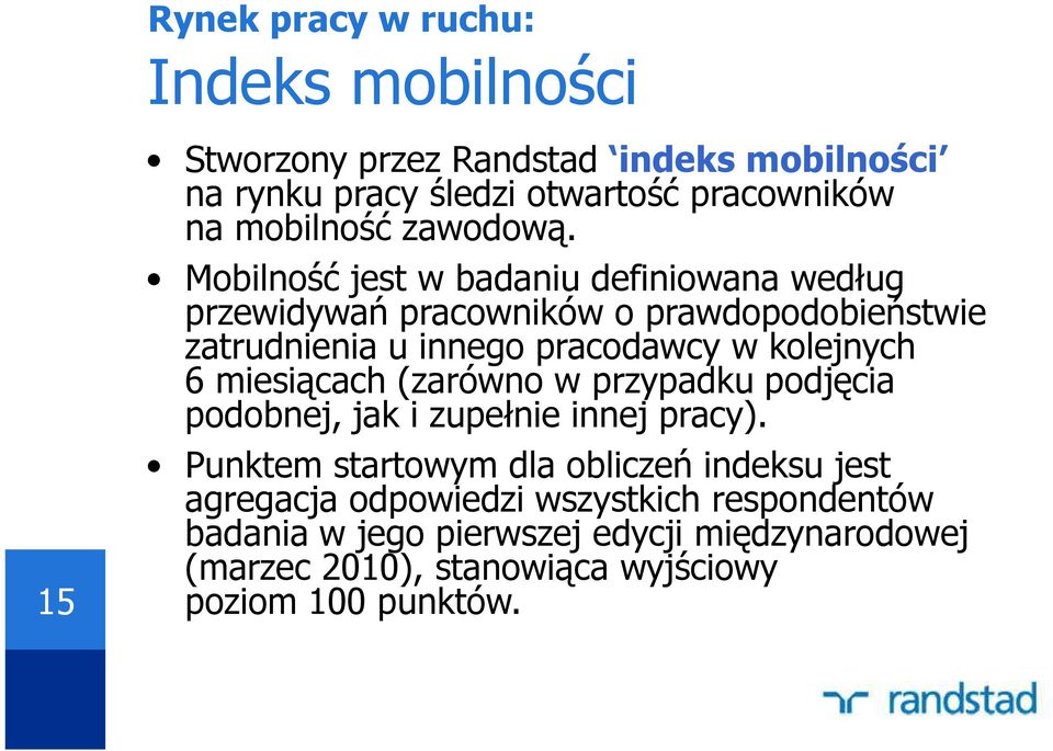 Mobilność jest w badaniu definiowana według przewidywań pracowników o prawdopodobieństwie zatrudnienia u innego pracodawcy w kolejnych 6