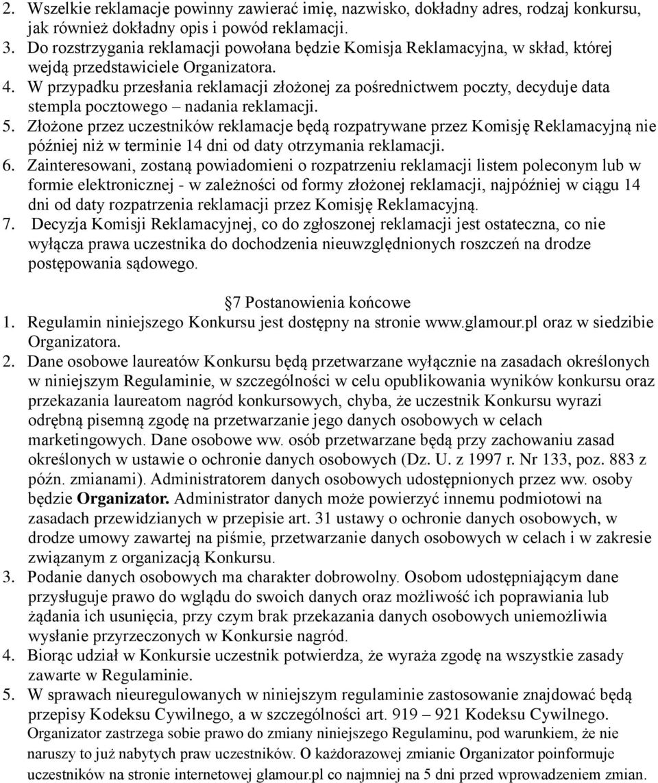 W przypadku przesłania reklamacji złożonej za pośrednictwem poczty, decyduje data stempla pocztowego nadania reklamacji. 5.
