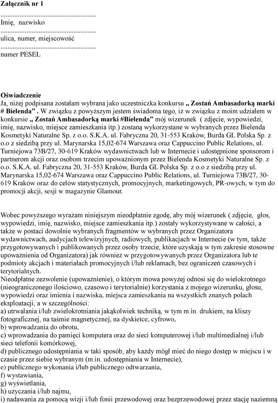 ) zostaną wykorzystane w wybranych przez Bielenda Kosmetyki Naturalne Sp. z o.o. S.K.A. ul. Fabryczna 20, 31-553 Kraków, Burda GL Polska Sp. z o.o z siedzibą przy ul.