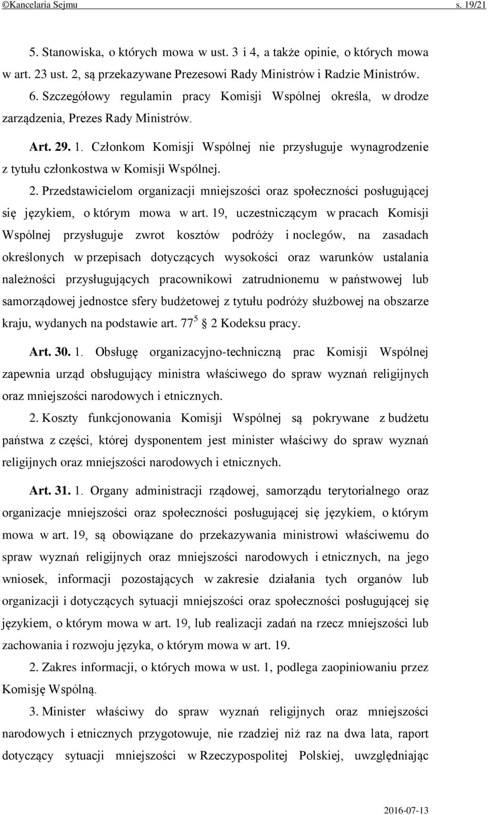 Członkom Komisji Wspólnej nie przysługuje wynagrodzenie z tytułu członkostwa w Komisji Wspólnej. 2.