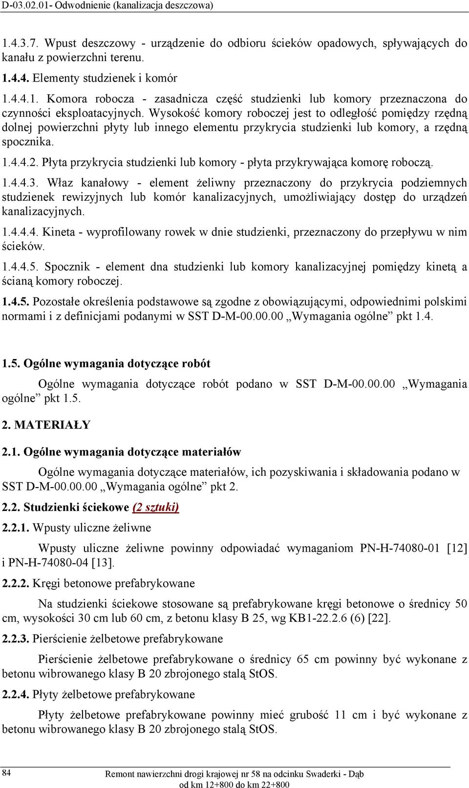 Płyta przykrycia studzienki lub komory - płyta przykrywająca komorę roboczą. 1.4.4.3.