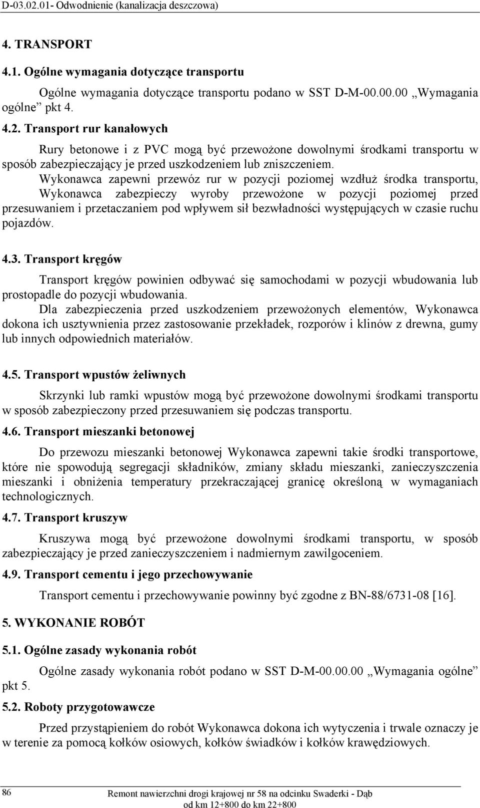 Wykonawca zapewni przewóz rur w pozycji poziomej wzdłuż środka transportu, Wykonawca zabezpieczy wyroby przewożone w pozycji poziomej przed przesuwaniem i przetaczaniem pod wpływem sił bezwładności