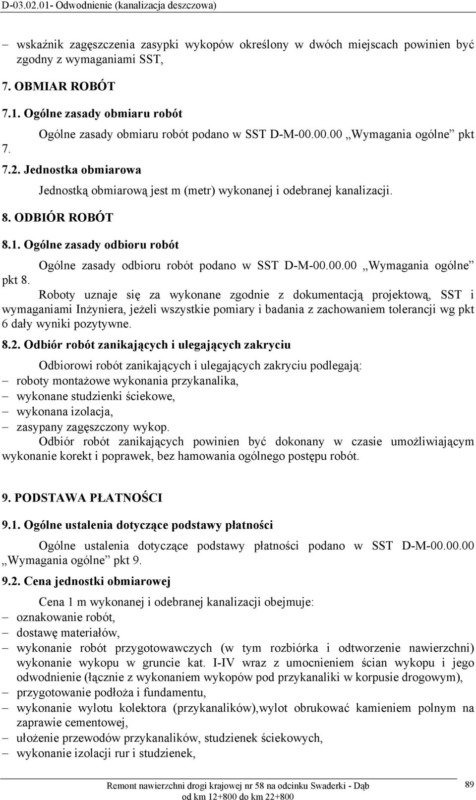 Ogólne zasady odbioru robót Ogólne zasady odbioru robót podano w SST D-M-00.00.00 Wymagania ogólne pkt 8.