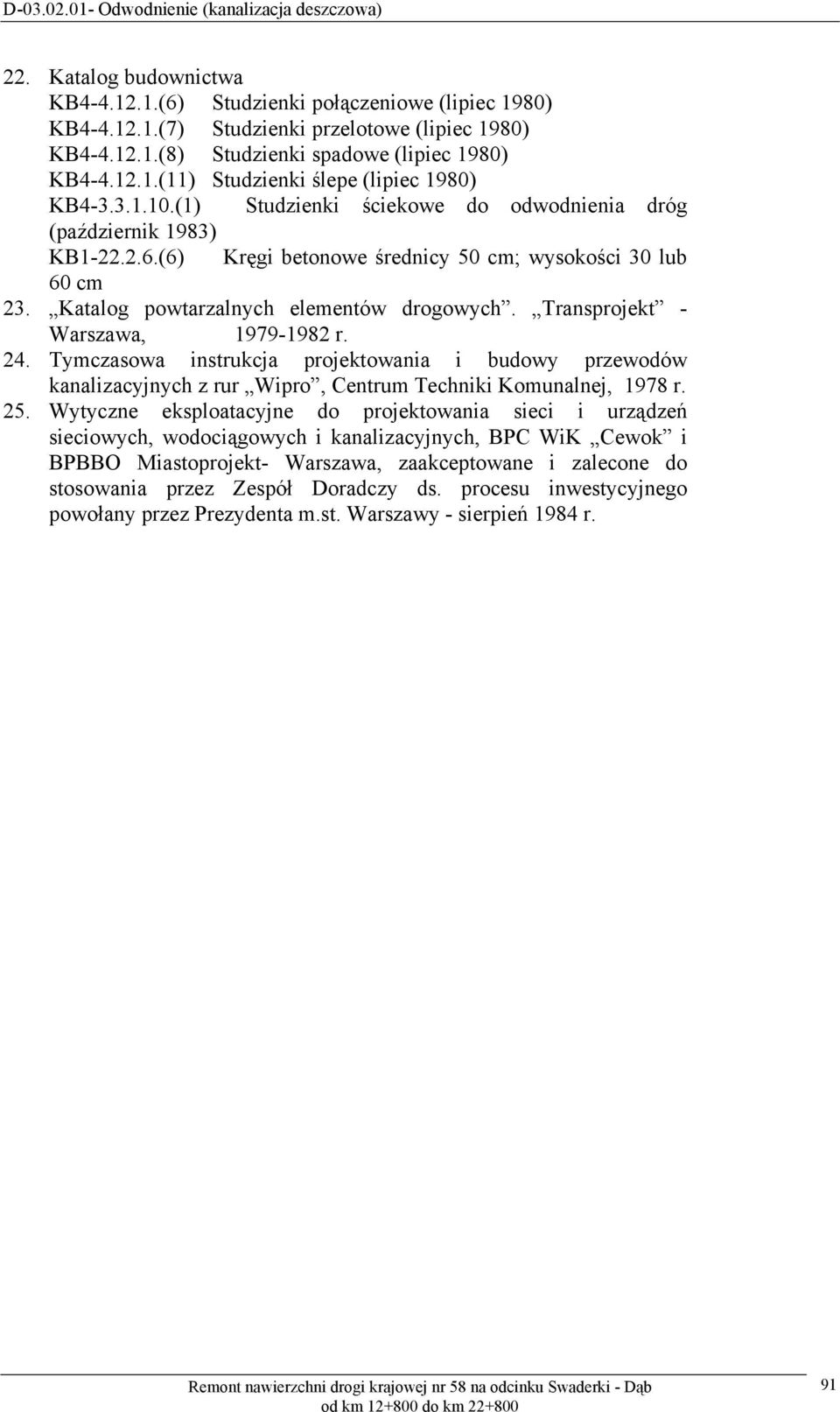 Transprojekt - Warszawa, 1979-1982 r. 24. Tymczasowa instrukcja projektowania i budowy przewodów kanalizacyjnych z rur Wipro, Centrum Techniki Komunalnej, 1978 r. 25.