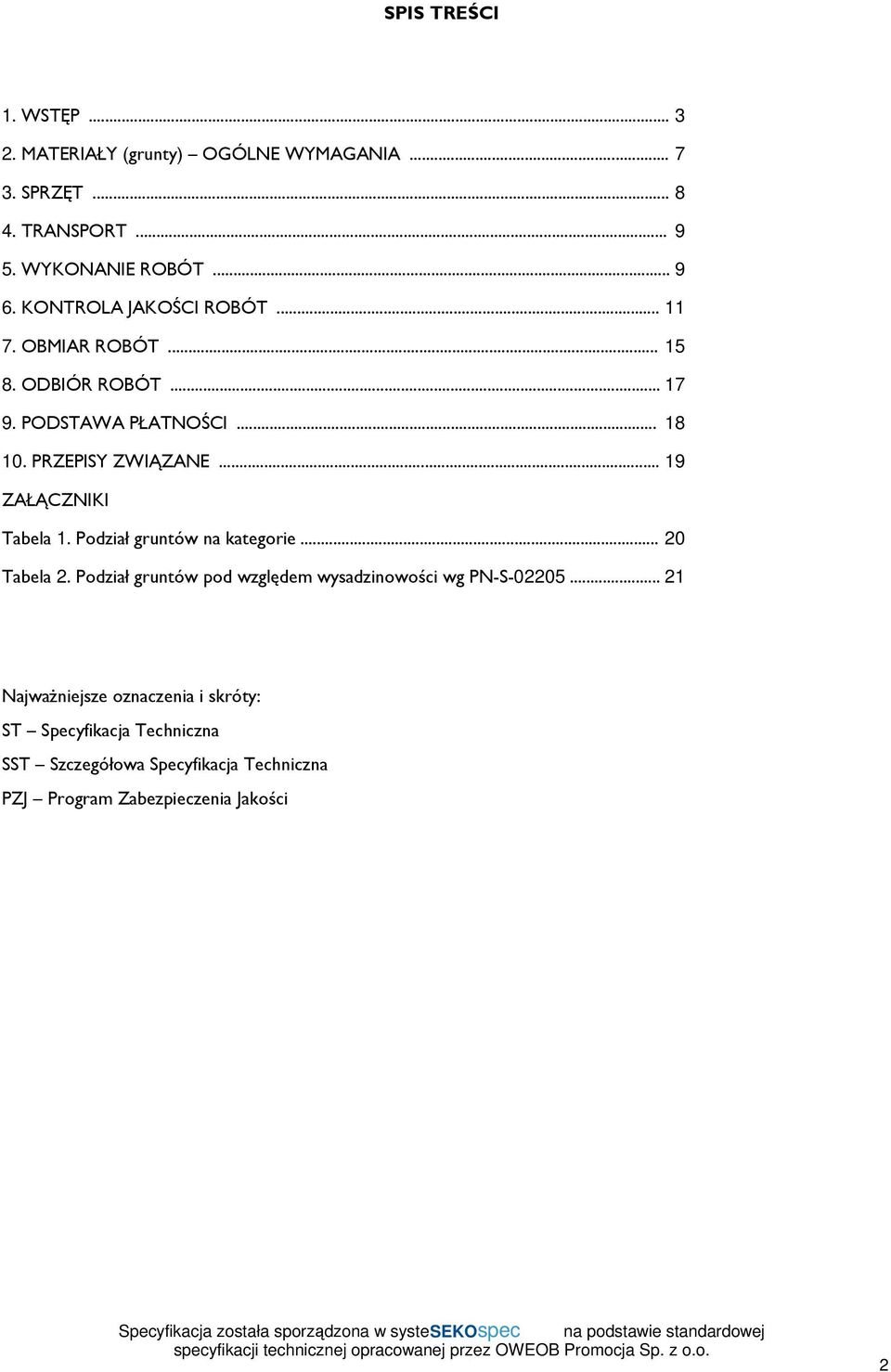 .. 19 ZAŁĄCZNIKI Tabela 1. Podział gruntów na kategorie... 20 Tabela 2. Podział gruntów pod względem wysadzinowości wg PN-S-02205.