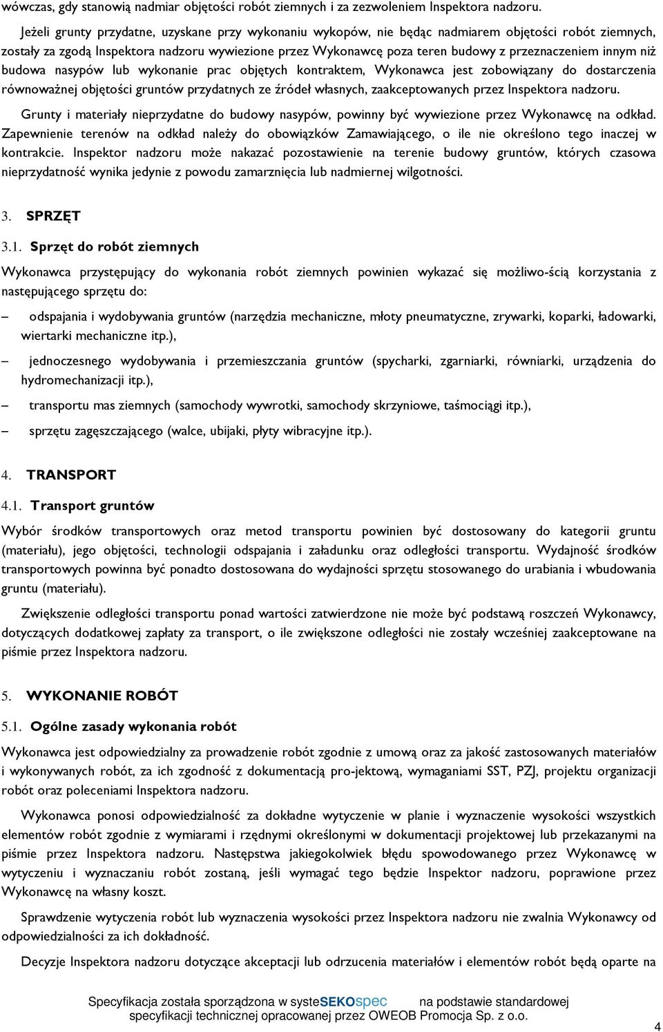 przeznaczeniem innym niż budowa nasypów lub wykonanie prac objętych kontraktem, Wykonawca jest zobowiązany do dostarczenia równoważnej objętości gruntów przydatnych ze źródeł własnych,