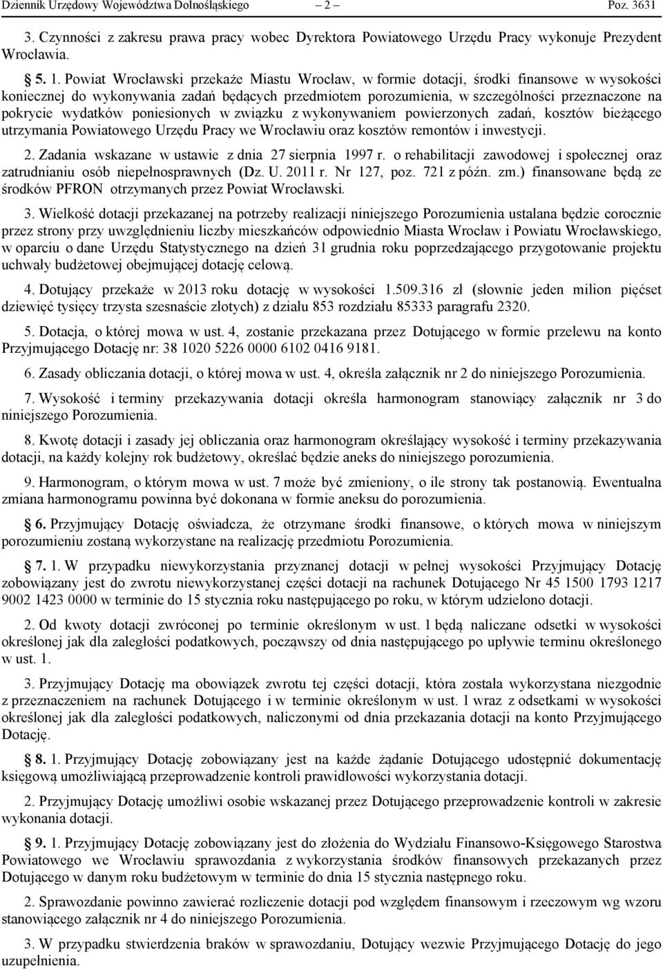 wydatków poniesionych w związku z wykonywaniem powierzonych zadań, kosztów bieżącego utrzymania Powiatowego Urzędu Pracy we Wrocławiu oraz kosztów remontów i inwestycji. 2.
