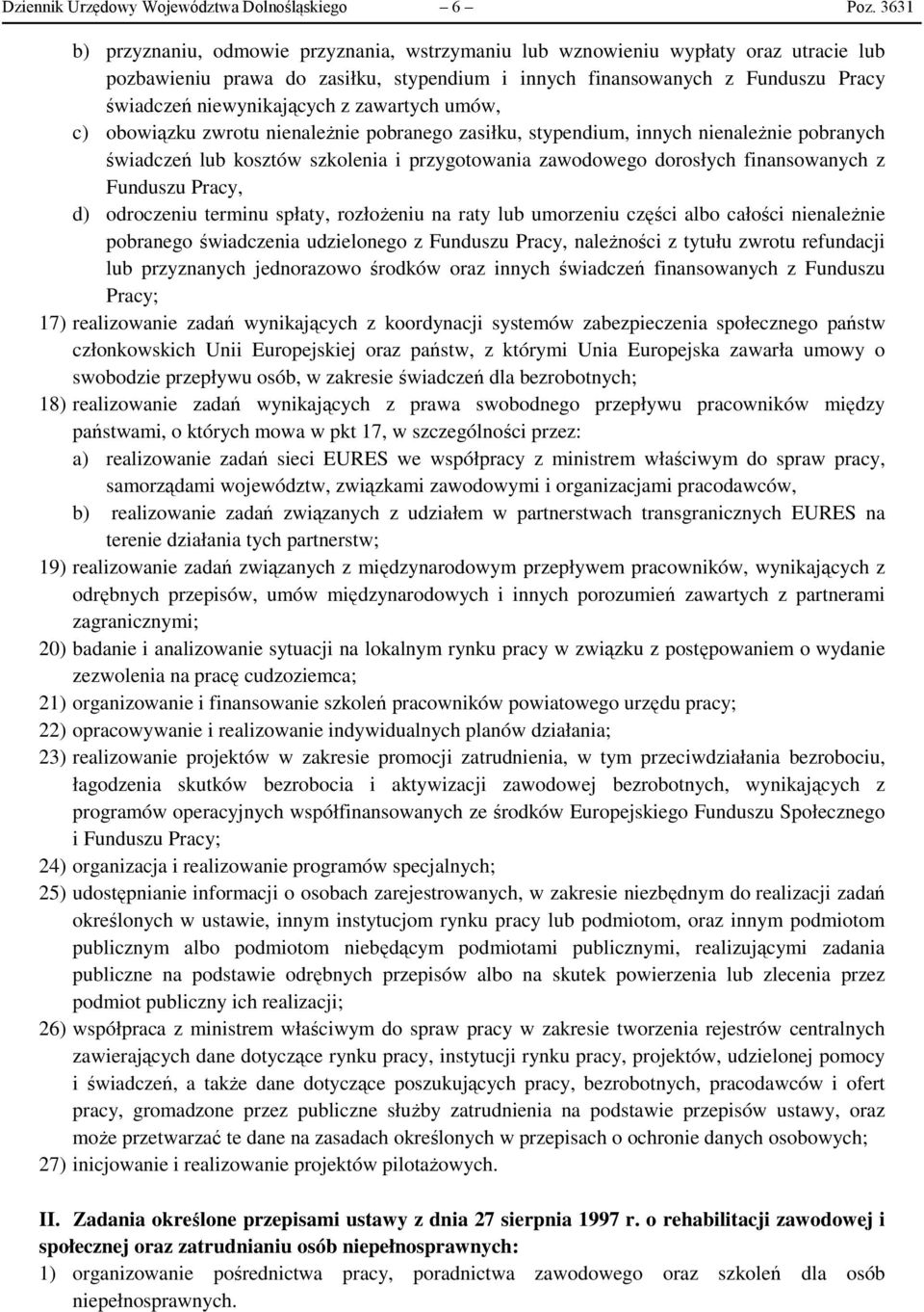 z zawartych umów, c) obowiązku zwrotu nienależnie pobranego zasiłku, stypendium, innych nienależnie pobranych świadczeń lub kosztów szkolenia i przygotowania zawodowego dorosłych finansowanych z