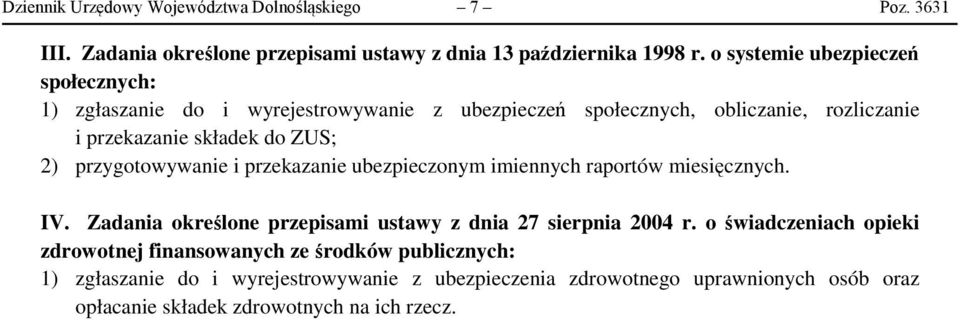 przygotowywanie i przekazanie ubezpieczonym imiennych raportów miesięcznych. IV. Zadania określone przepisami ustawy z dnia 27 sierpnia 2004 r.