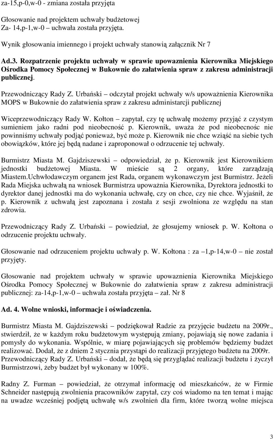 Urbański odczytał projekt uchwały w/s upowaŝnienia Kierownika MOPS w Bukownie do załatwienia spraw z zakresu administarcji publicznej Wiceprzewodniczący Rady W.