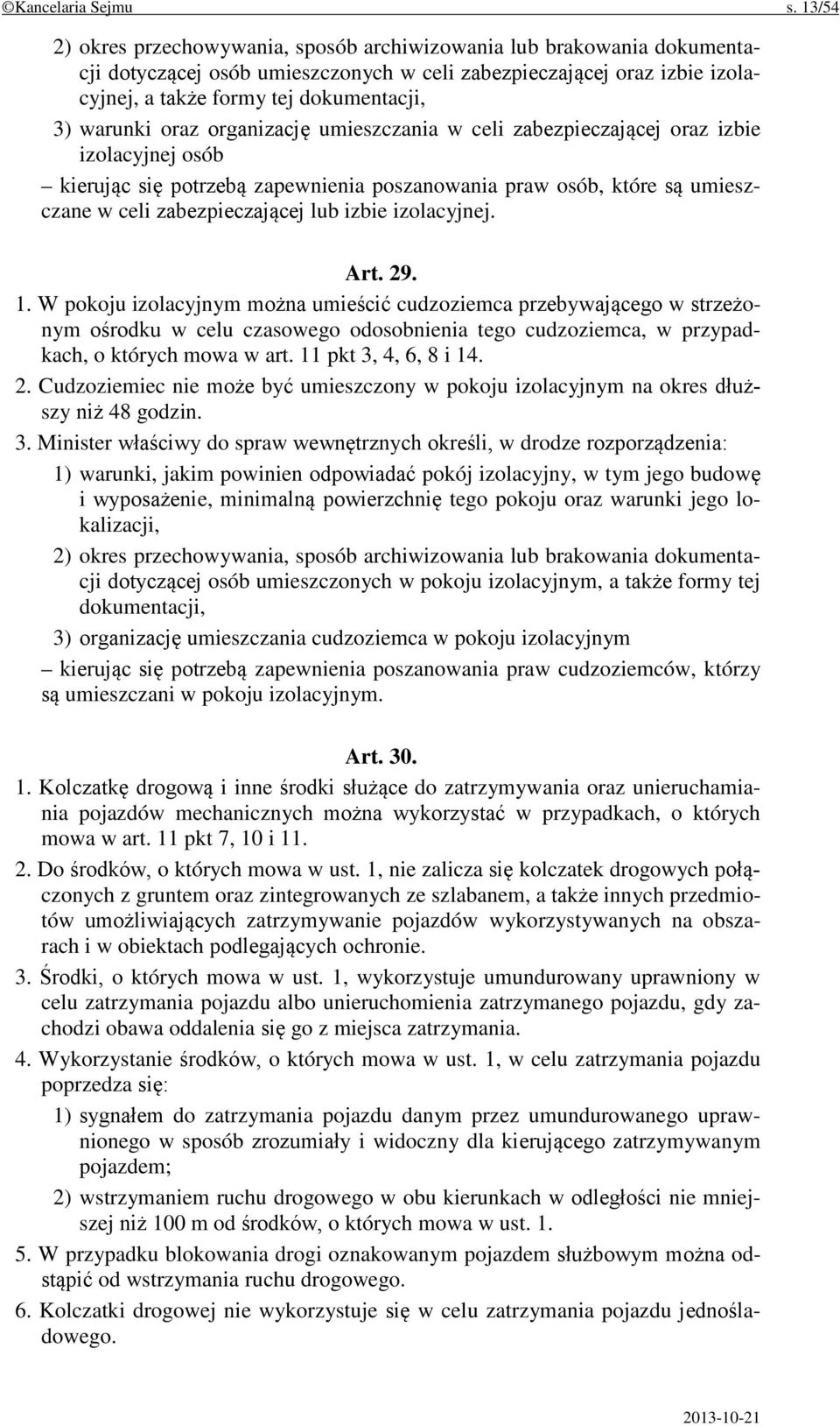 warunki oraz organizację umieszczania w celi zabezpieczającej oraz izbie izolacyjnej osób kierując się potrzebą zapewnienia poszanowania praw osób, które są umieszczane w celi zabezpieczającej lub